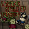 A Zombie Stole My Toaster
