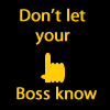 Don't Let your boss know
